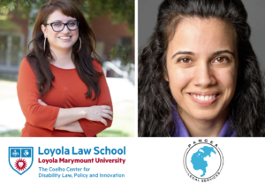 Headshots of Katherine Perez and Roxana Moussavian, above the words 'The Coehlo Center for Disability Law, Policy, and Innovation' and 'Pangea Legal Services'