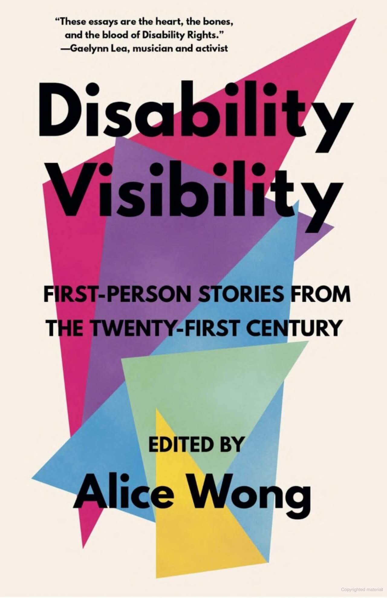 The Disability Visibility: First-Person Stories from the Twenty-First Century book cover. It has a beige background and various colors and shapes coming together to create a block of space for the title and the text, edited by 'Alice Wong' at the bottom - all text is black.