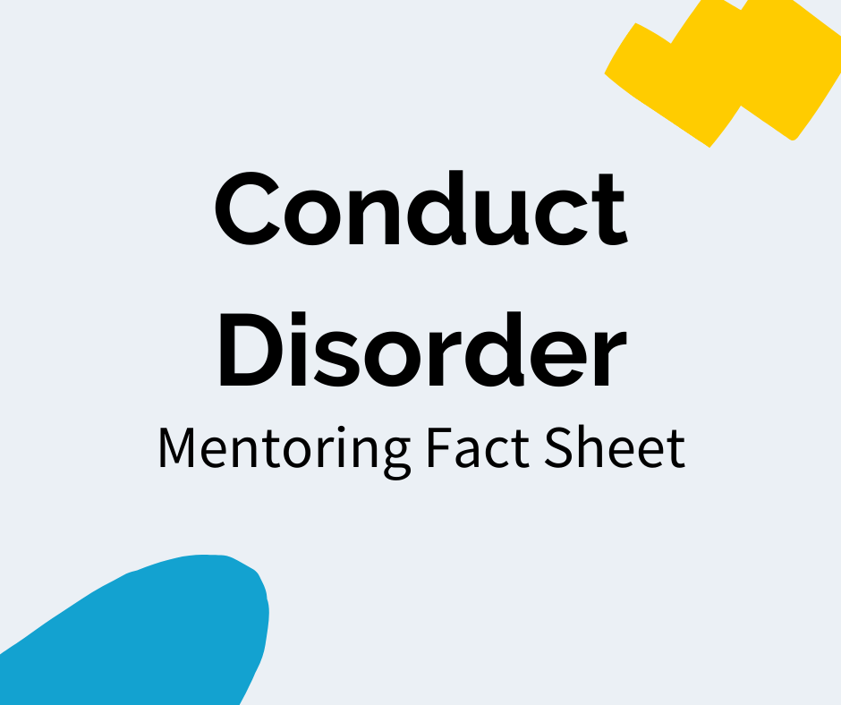 Black text reads “Conduct Disorder” with a subheading that reads "Mentoring Fact Sheet". There is a blue decal in the bottom left corner and a yellow decal in the upper right corner.