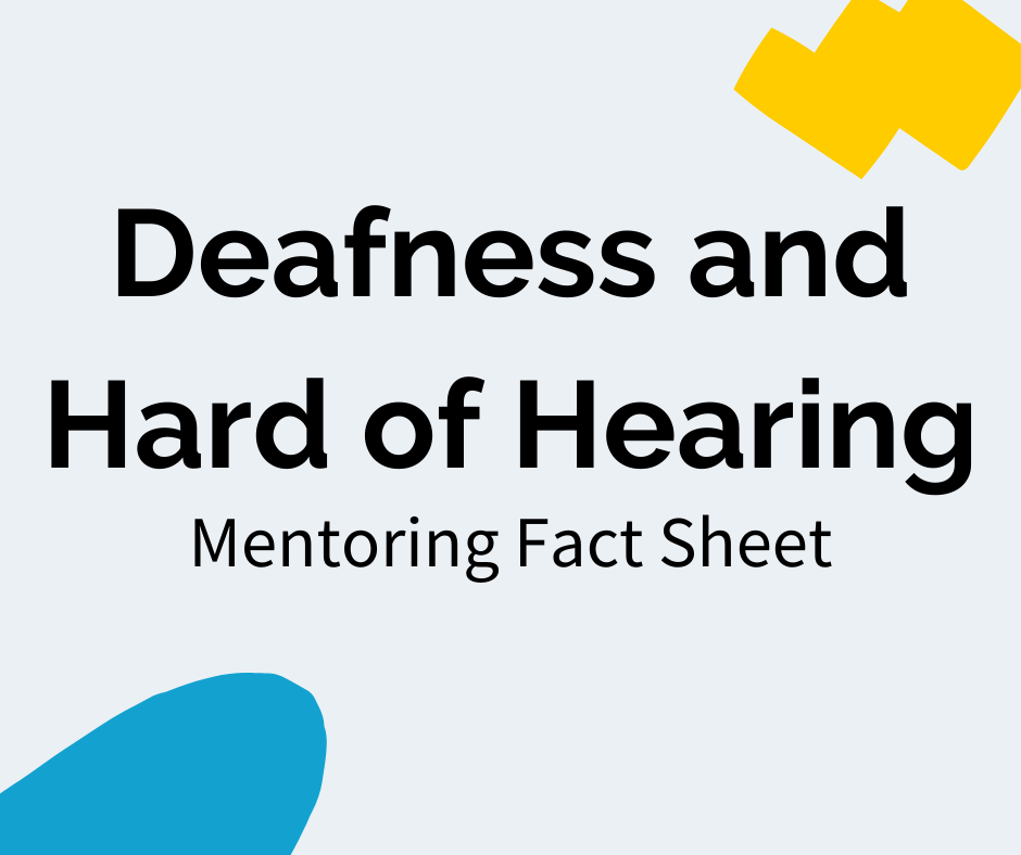 Black text reads “Deafness and Hard of Hearing” with a subheading that reads "Mentoring Fact Sheet". There is a blue decal in the bottom left corner and a yellow decal in the upper right corner.