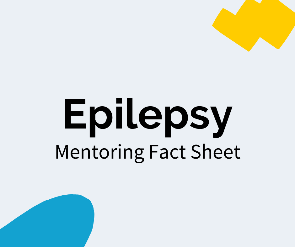 Black text reads “Epilepsy” with a subheading that reads "Mentoring Fact Sheet". There is a blue decal in the bottom left corner and a yellow decal in the upper right corner.