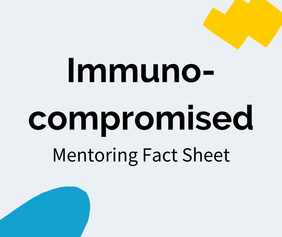Black text reads “Immunocompromised” with a subheading that reads "Mentoring Fact Sheet". There is a blue decal in the bottom left corner and a yellow decal in the upper right corner.