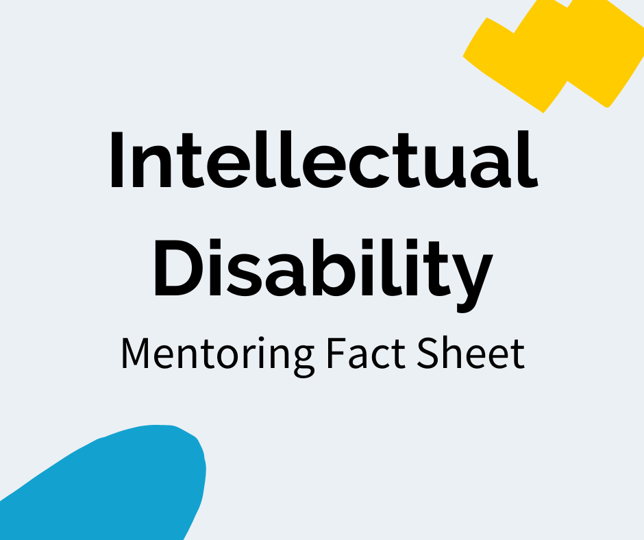 Black text reads “Intellectual Disability” with a subheading that reads "Mentoring Fact Sheet". There is a blue decal in the bottom left corner and a yellow decal in the upper right corner.